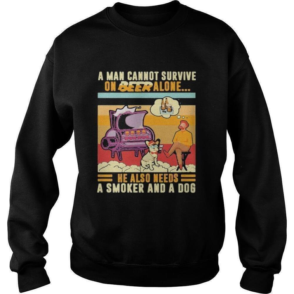 Man Cannot Survive On Beer Alone Needs A Smoker Sweatshirt